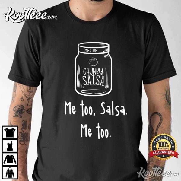 Funny Medium Chunky Salsa Me Too Salsa T-Shirt