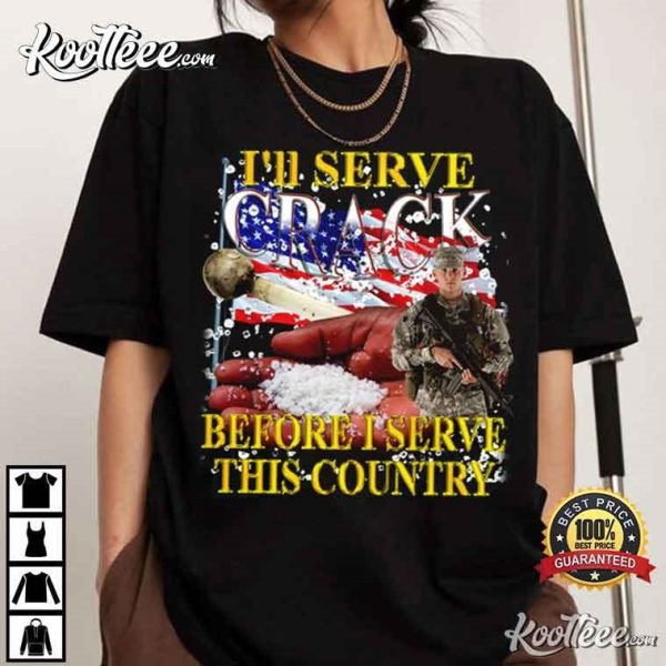 I’ll Serve Crack Before I Serve This Country Funny T-Shirt