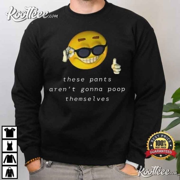 These Pants Aren’t Going To Poop Themselves Funny T-Shirt