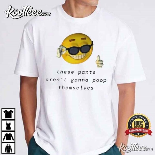 These Pants Aren’t Going To Poop Themselves Funny T-Shirt