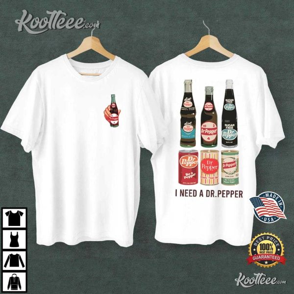 I Need A Dr Pepper Soda Lover Gift T-Shirt