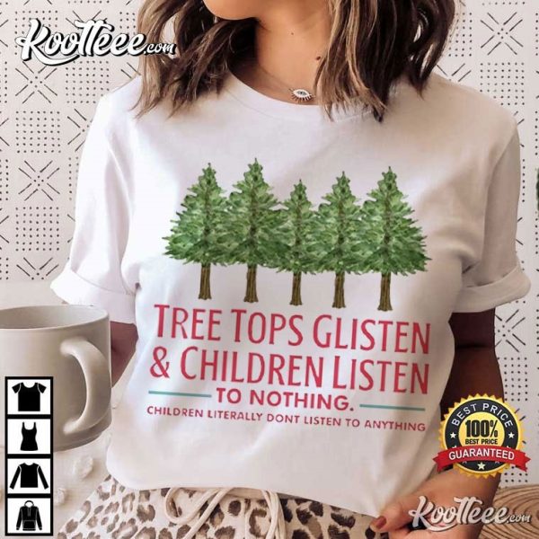 Tree Tops Glisten And Children Listen To Nothing Teacher T-Shirt