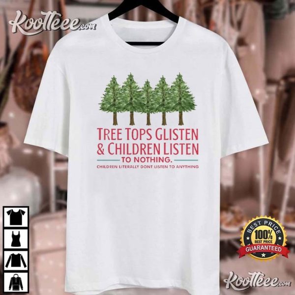 Tree Tops Glisten And Children Listen To Nothing Teacher T-Shirt