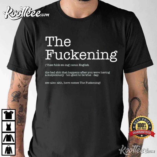 The Fuckening Sarcastic Definition Funny T-Shirt