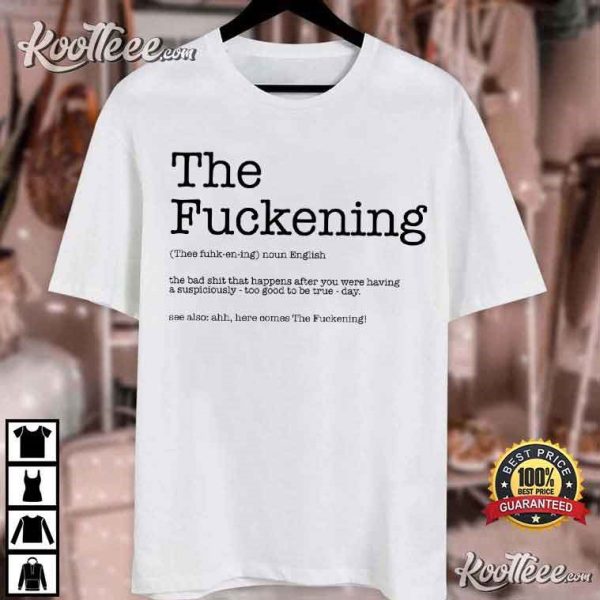 The Fuckening Sarcastic Definition Funny T-Shirt