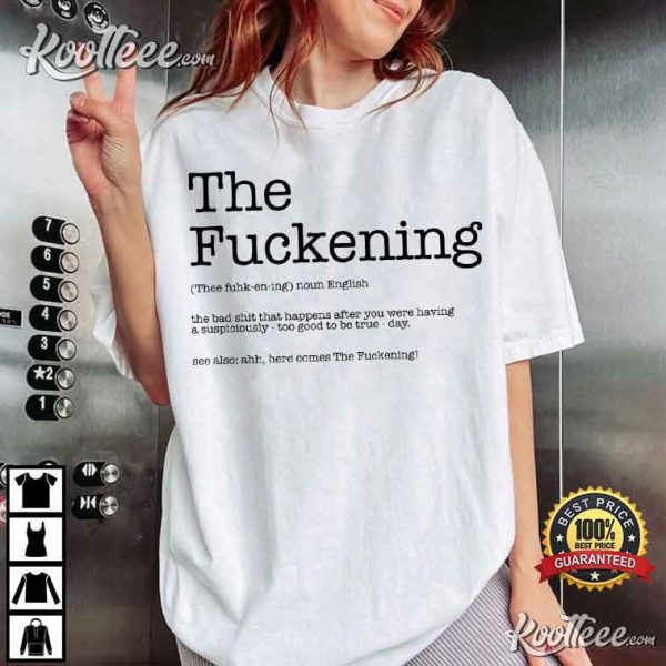 The Fuckening Sarcastic Definition Funny T-Shirt