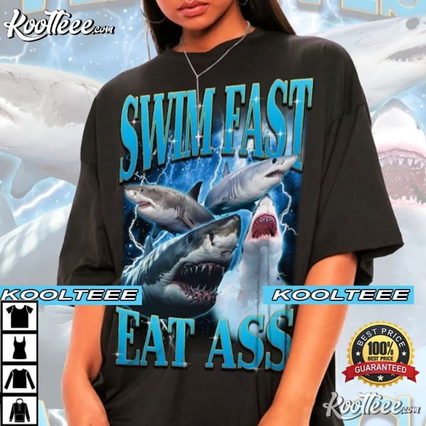 Swim Fast Eat Ass Shark Funny Gift T-Shirt