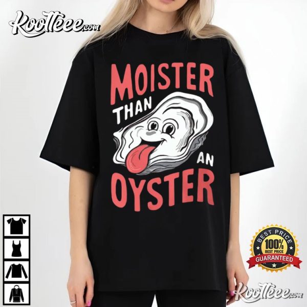 Moister Than An Oyster Funny T-Shirt