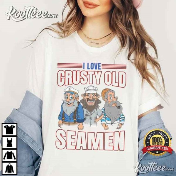 I Love Crusty Old Seamen Funny Gift T-Shirt