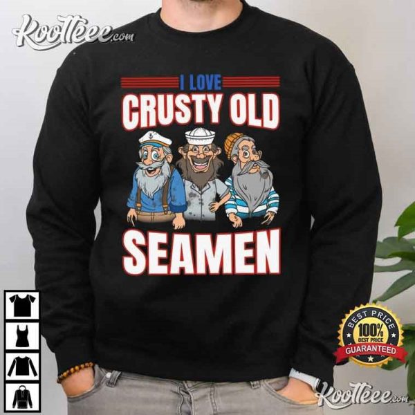 I Love Crusty Old Seamen Funny Gift T-Shirt