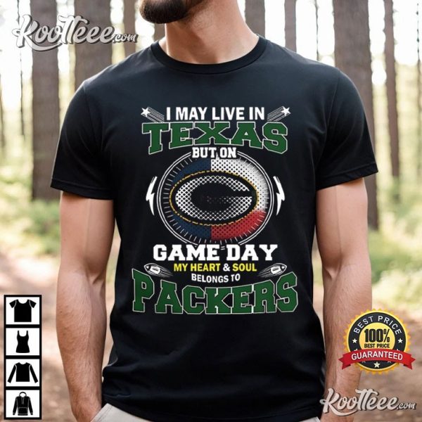 Green Bay Packers Game Day I May Live In Texas T-Shirt