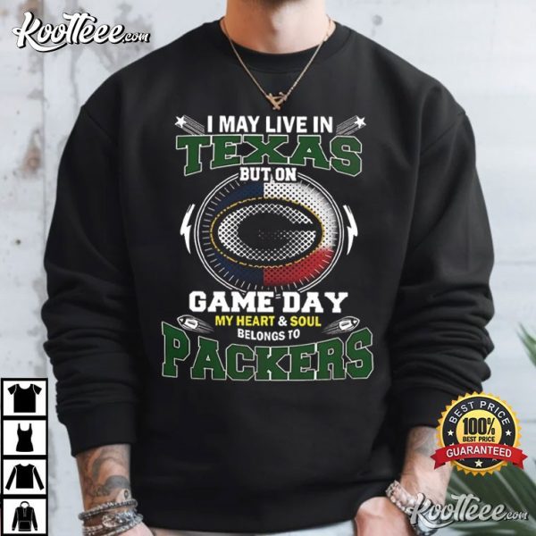 Green Bay Packers Game Day I May Live In Texas T-Shirt