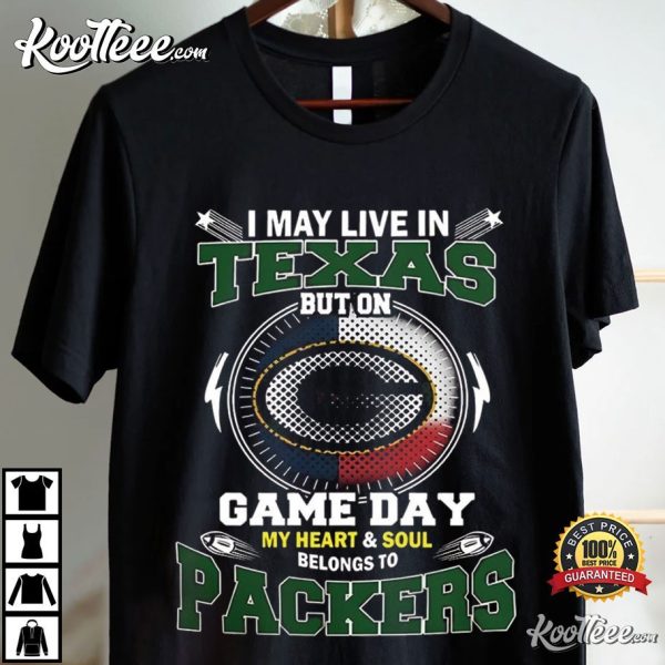 Green Bay Packers Game Day I May Live In Texas T-Shirt