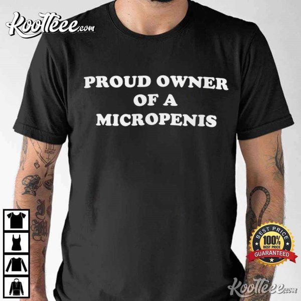 Proud Owner Of A Micropenis Funny Gift T-Shirt