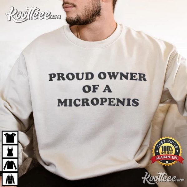 Proud Owner Of A Micropenis Funny Gift T-Shirt