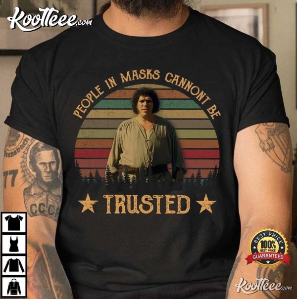 The Princess Bride Fezzik People In Masks Cannot Be Trusted T-Shirt