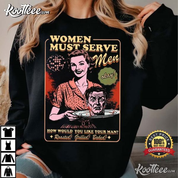 Women Must Serve Men Retro Feminist Halloween T-Shirt