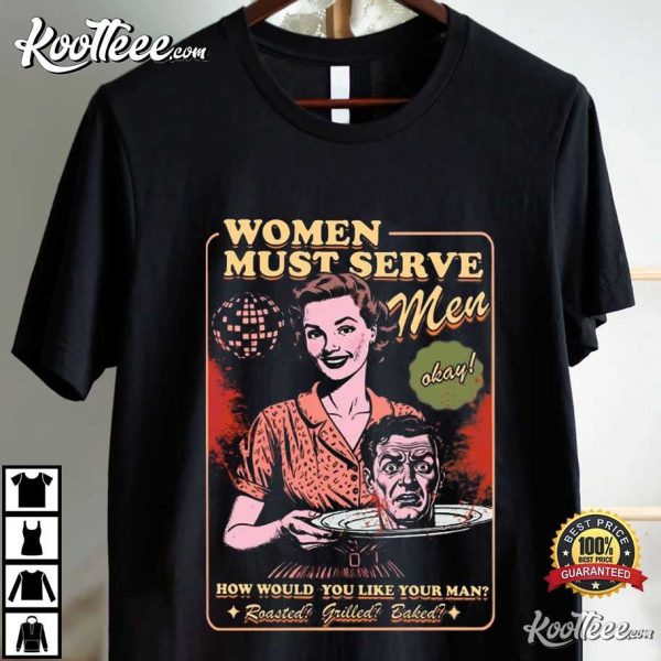 Women Must Serve Men Retro Feminist Halloween T-Shirt