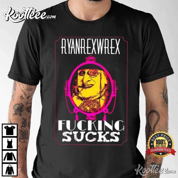 Ryanrexwrex Fking Sucks T-Shirt