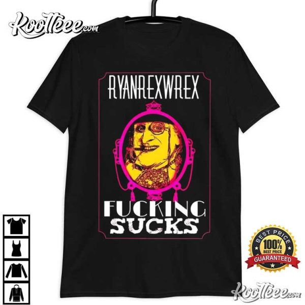 Ryanrexwrex Fking Sucks T-Shirt