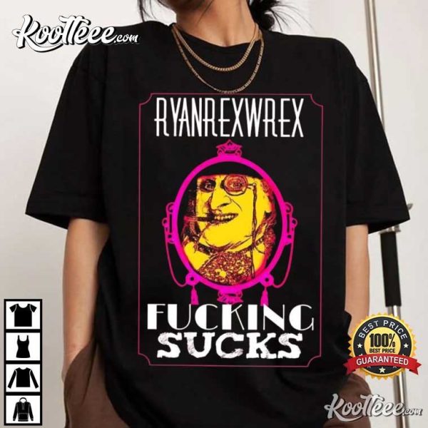 Ryanrexwrex Fking Sucks T-Shirt