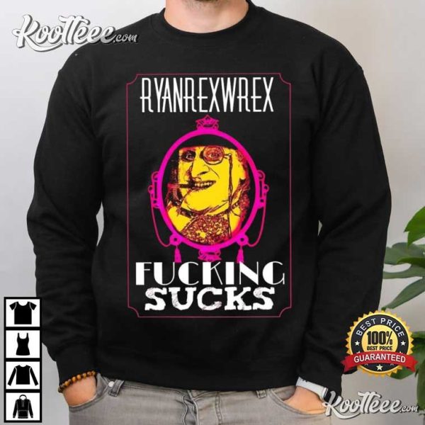 Ryanrexwrex Fking Sucks T-Shirt