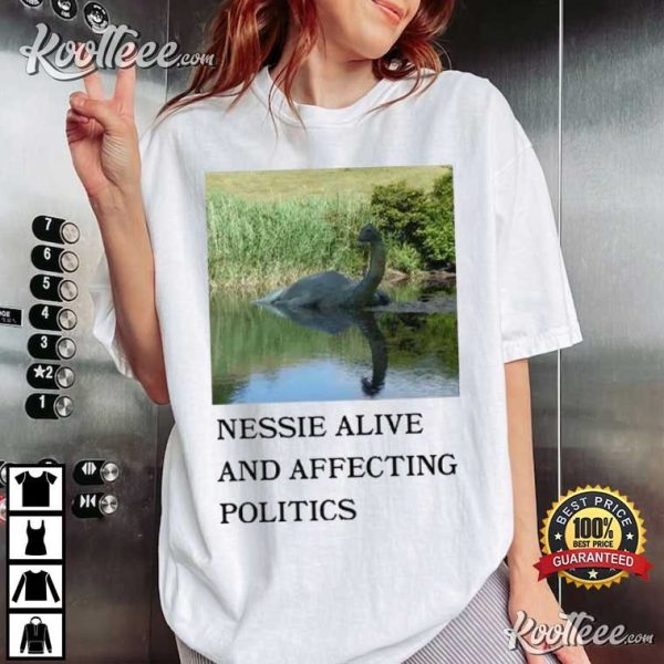 Nessie Alive And Affecting Politics T-Shirt