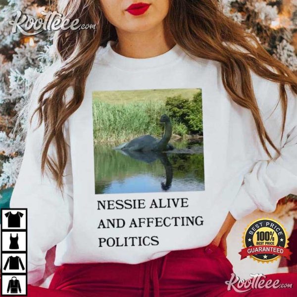 Nessie Alive And Affecting Politics T-Shirt