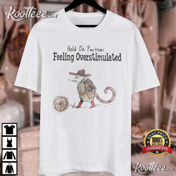 Overstimulated Hold On Partner Opossum Cowboy T-Shirt