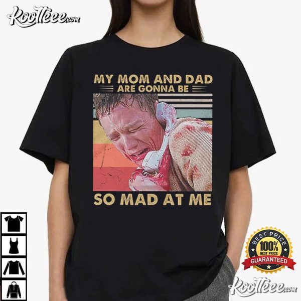 Stu Macher My Mom And Dad Are Gonna Be So Mad At Me T-Shirt