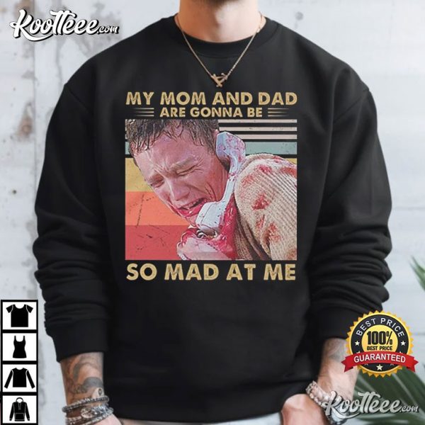 Stu Macher My Mom And Dad Are Gonna Be So Mad At Me T-Shirt