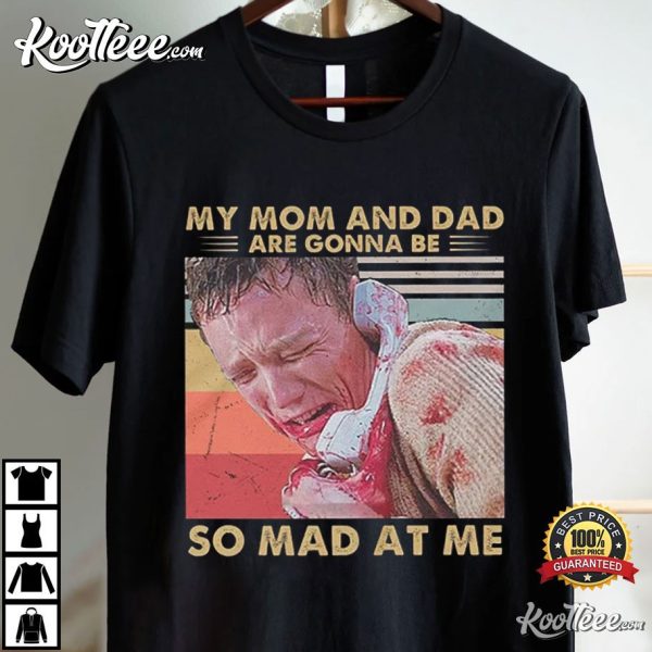 Stu Macher My Mom And Dad Are Gonna Be So Mad At Me T-Shirt