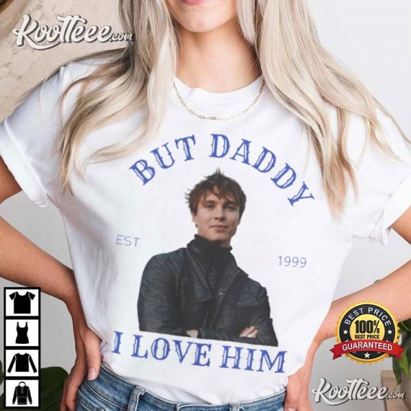 Nicholas Alexander Chavez But Daddy I Love Him T-Shirt