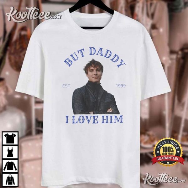 Nicholas Alexander Chavez But Daddy I Love Him T-Shirt