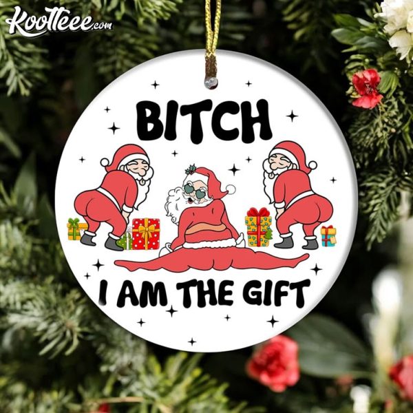 Funny Santa Bitch I Am The Gift Christmas Ornament