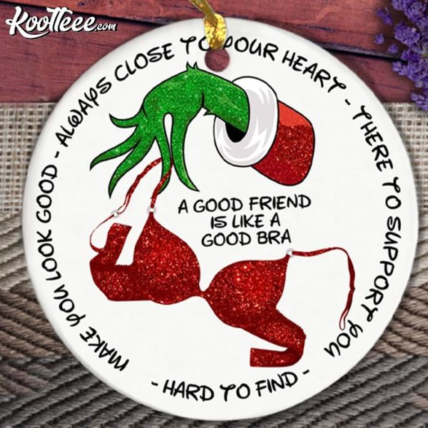 Good Friends Are Like A Good Bra Grinch Friendship Ornament