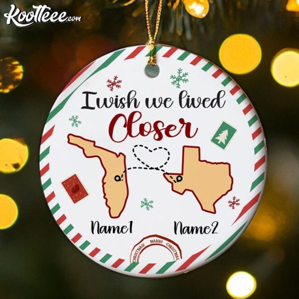 I Wish We Lived Closer Custom LDR Gift Christmas Ornament