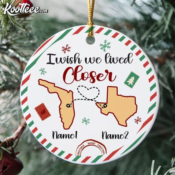 I Wish We Lived Closer Custom LDR Gift Christmas Ornament