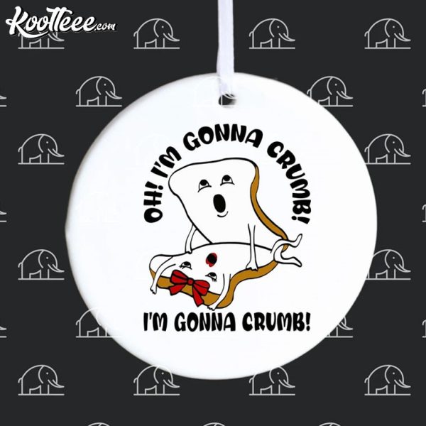 I’m Gonna Crumb Funny Gag Gift Ornament