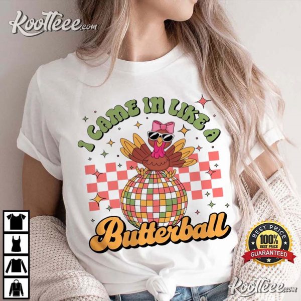 I Came In Like A Butterball Turkey Thanksgiving T-Shirt