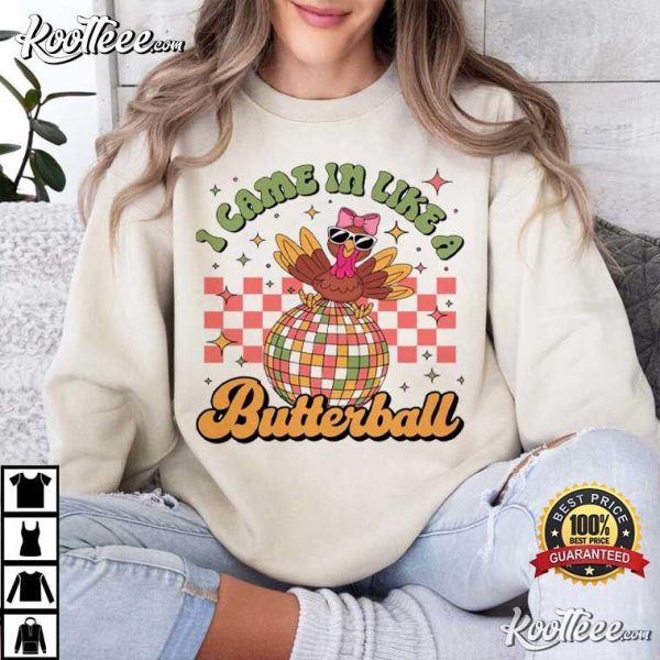 I Came In Like A Butterball Turkey Thanksgiving T-Shirt