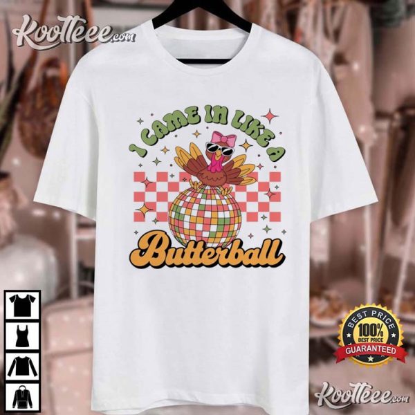 I Came In Like A Butterball Turkey Thanksgiving T-Shirt