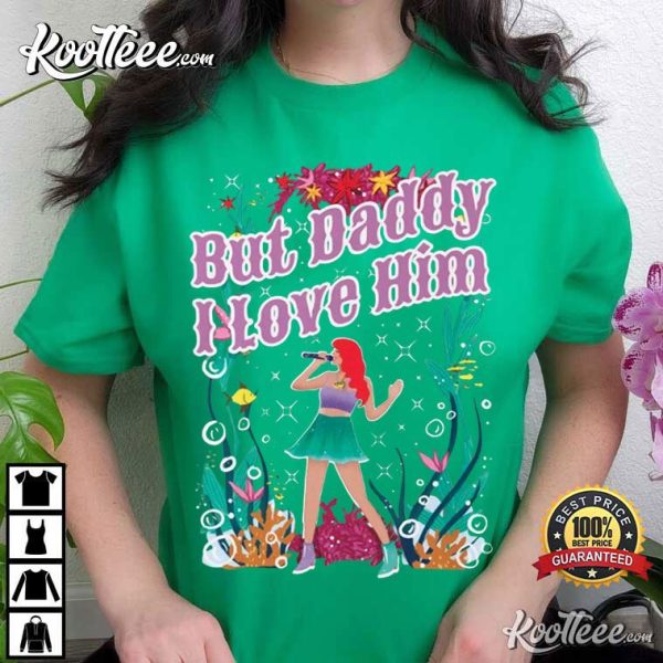 Little Mermaid x Swiftie But Daddy I Love Him T-Shirt