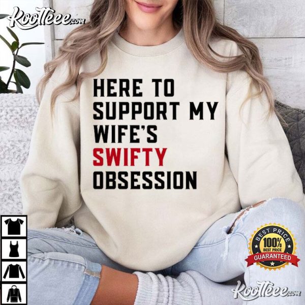 Here’s To Support Swifty Obsession T-Shirt