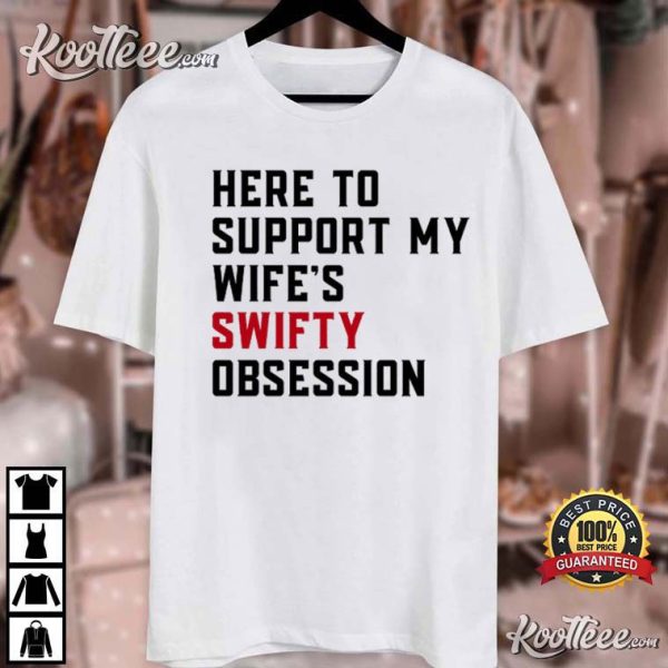 Here’s To Support Swifty Obsession T-Shirt