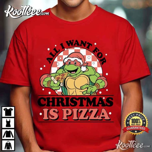 Pizza Lover All I Want For Christmas Ninja Turtle T-Shirt