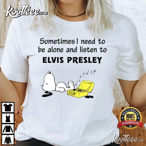 Elvis Presley Fan Snoopy Sometimes I Need To Be Alone T-Shirt