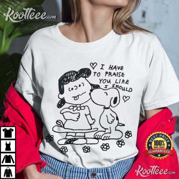 Snoopy Kisses Lucy I Have To Praise You Like I Should T-Shirt