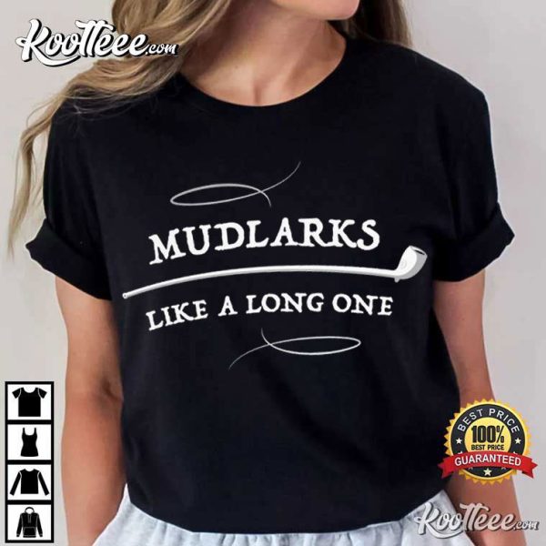 Mudlarks Like A Long One Clay Pipe Funny T-Shirt