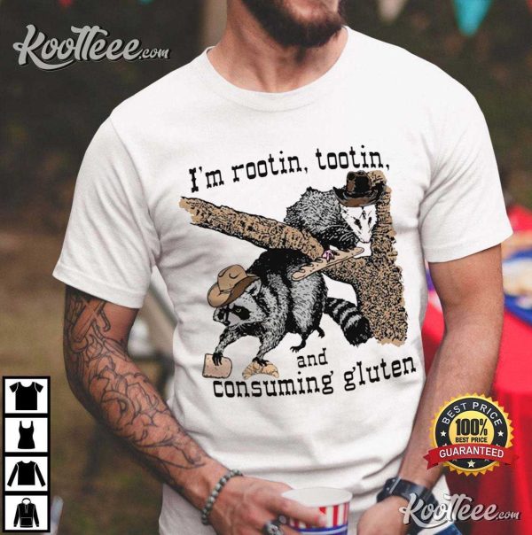 I’m Rootin Tootin And Consuming Gluten T-Shirt